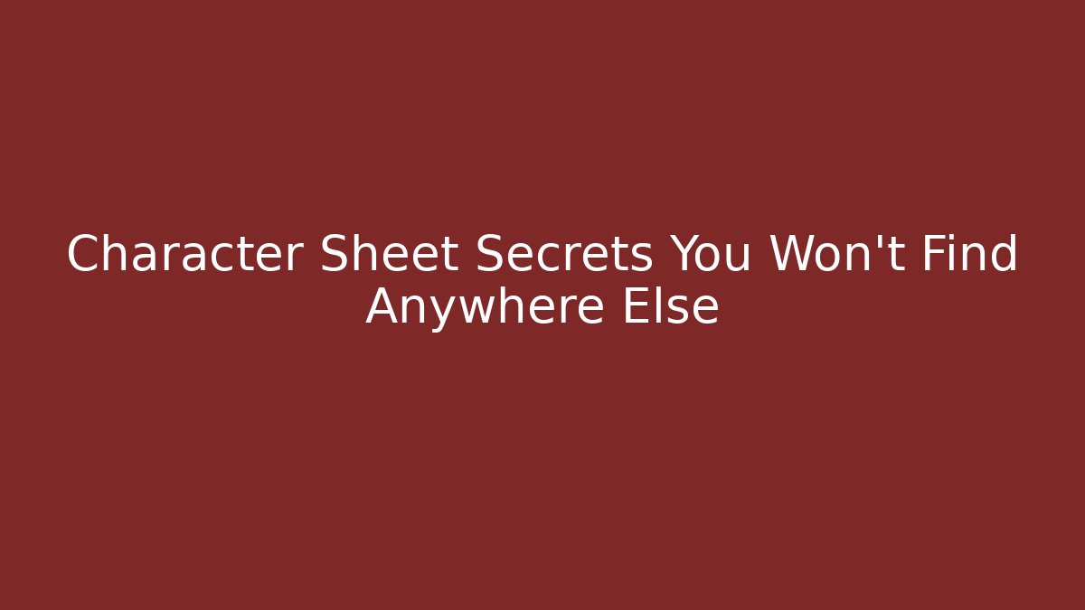 Character Sheet Secrets You Won't Find Anywhere Else