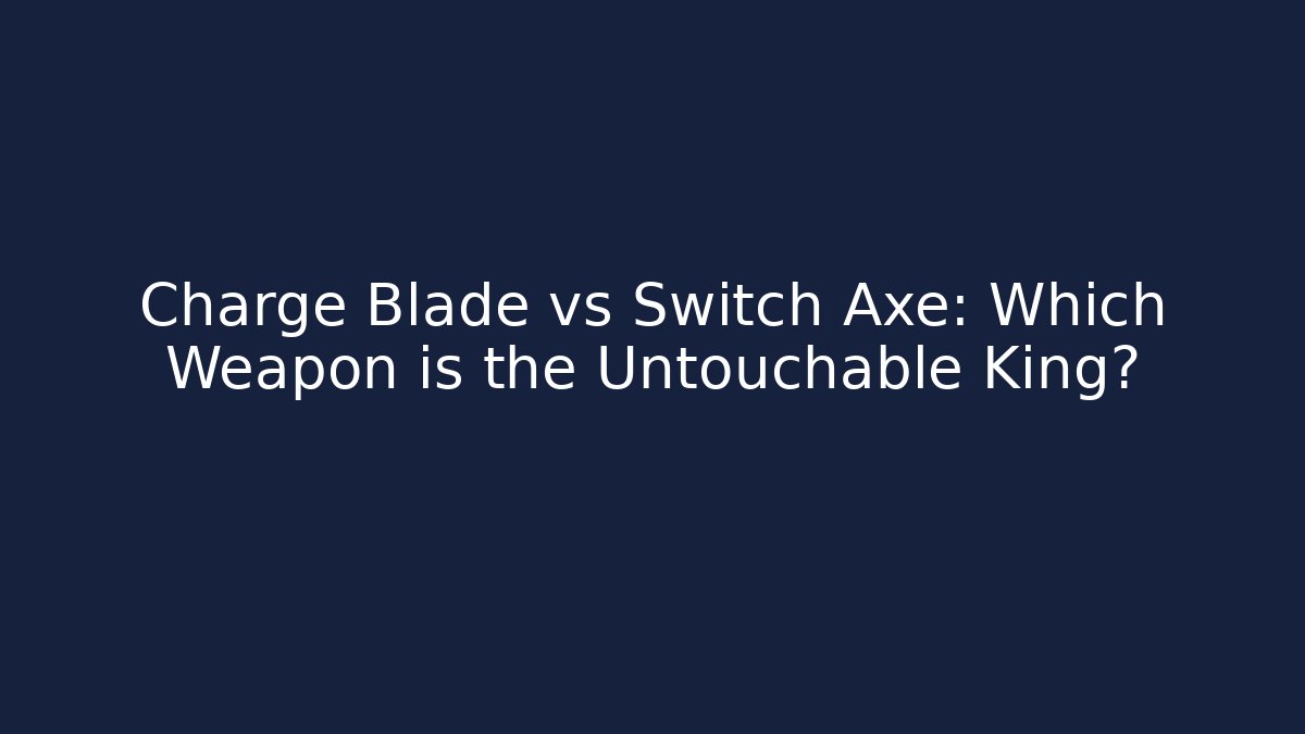 Charge Blade vs Switch Axe: Which Weapon is the Untouchable King? - Método de Aprovação