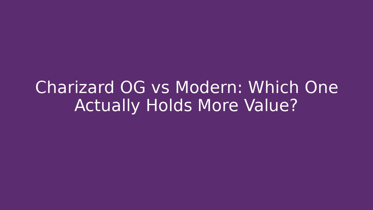 Charizard OG vs Modern: Which One Actually Holds More Value?