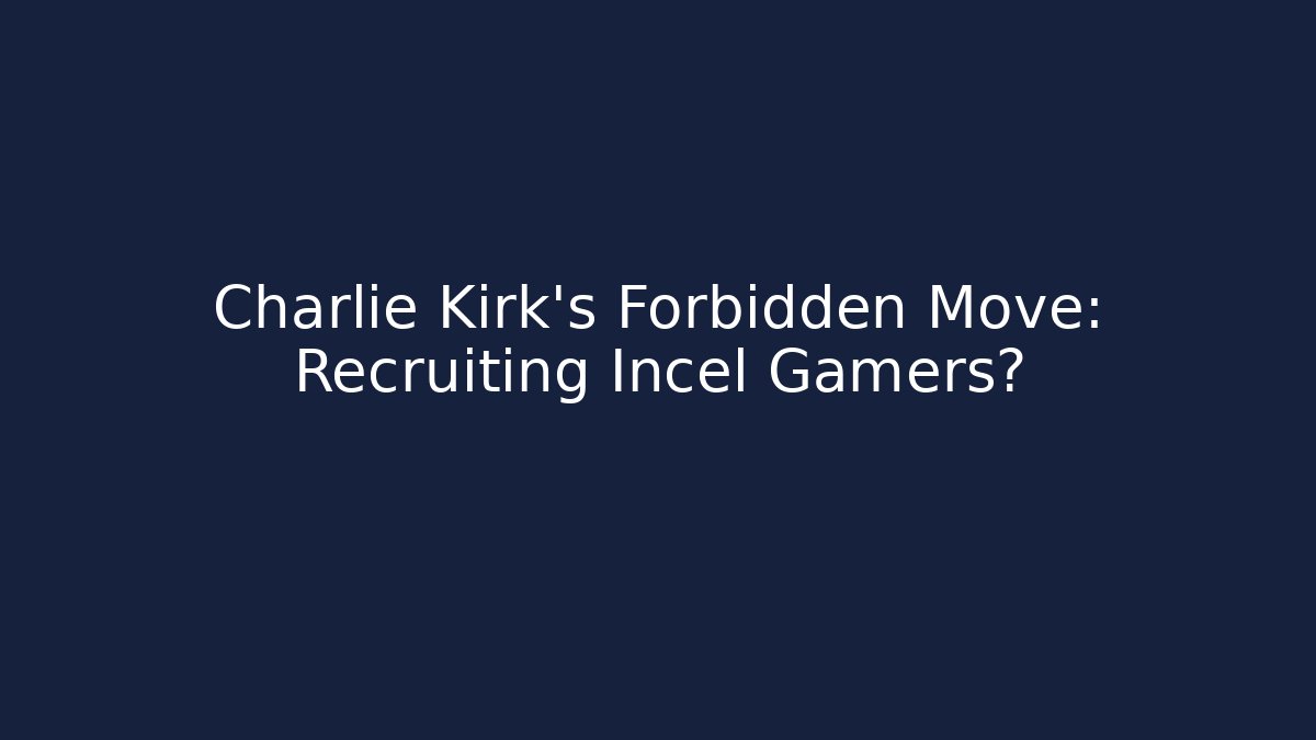 Charlie Kirk's Forbidden Move: Recruiting Incel Gamers? - Método de Aprovação