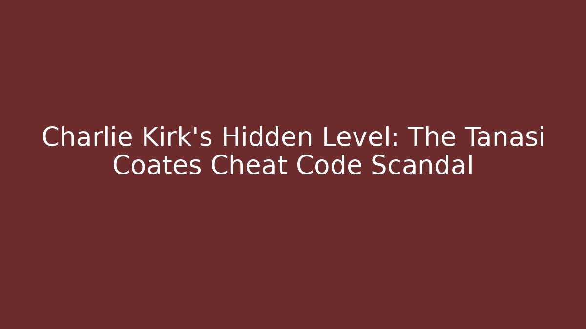 Charlie Kirk's Hidden Level: The Tanasi Coates Cheat Code Scandal