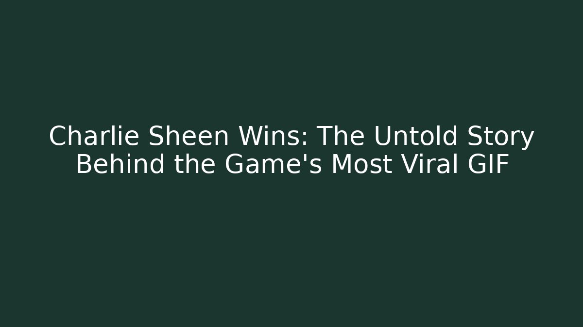 Charlie Sheen Wins: The Untold Story Behind the Game's Most Viral GIF - Método de Aprovação