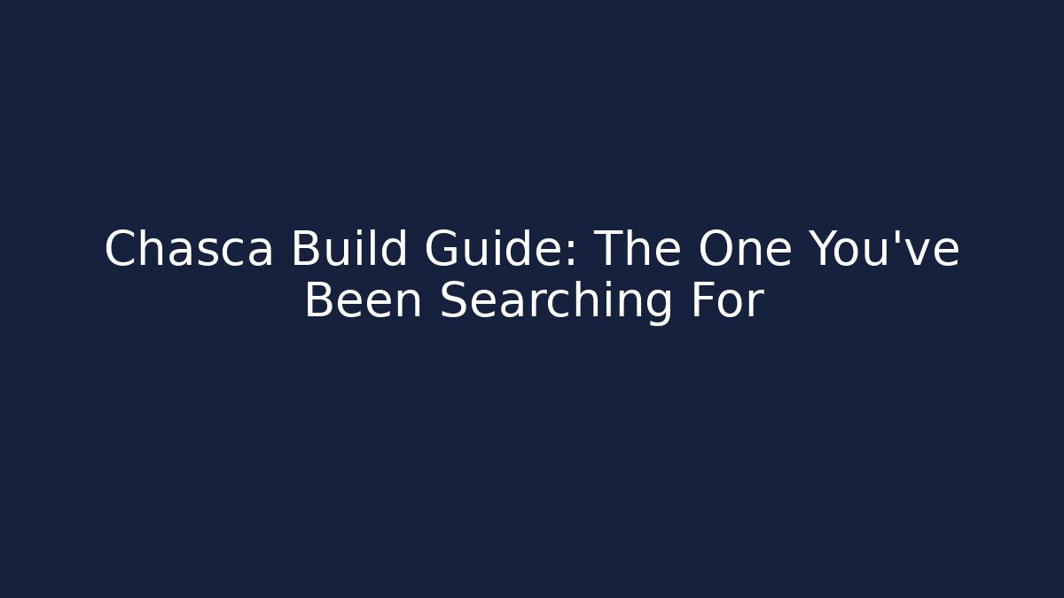 Chasca Build Guide: The One You've Been Searching For