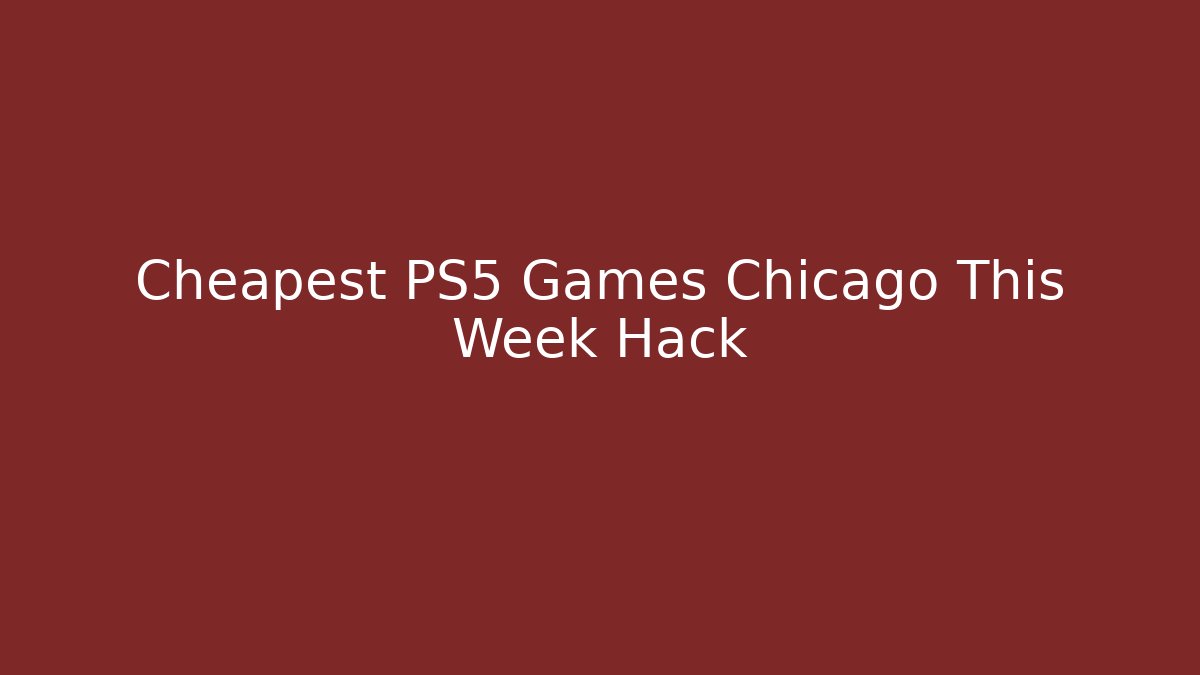 Cheapest PS5 Games Chicago This Week Hack - Método de Aprovação