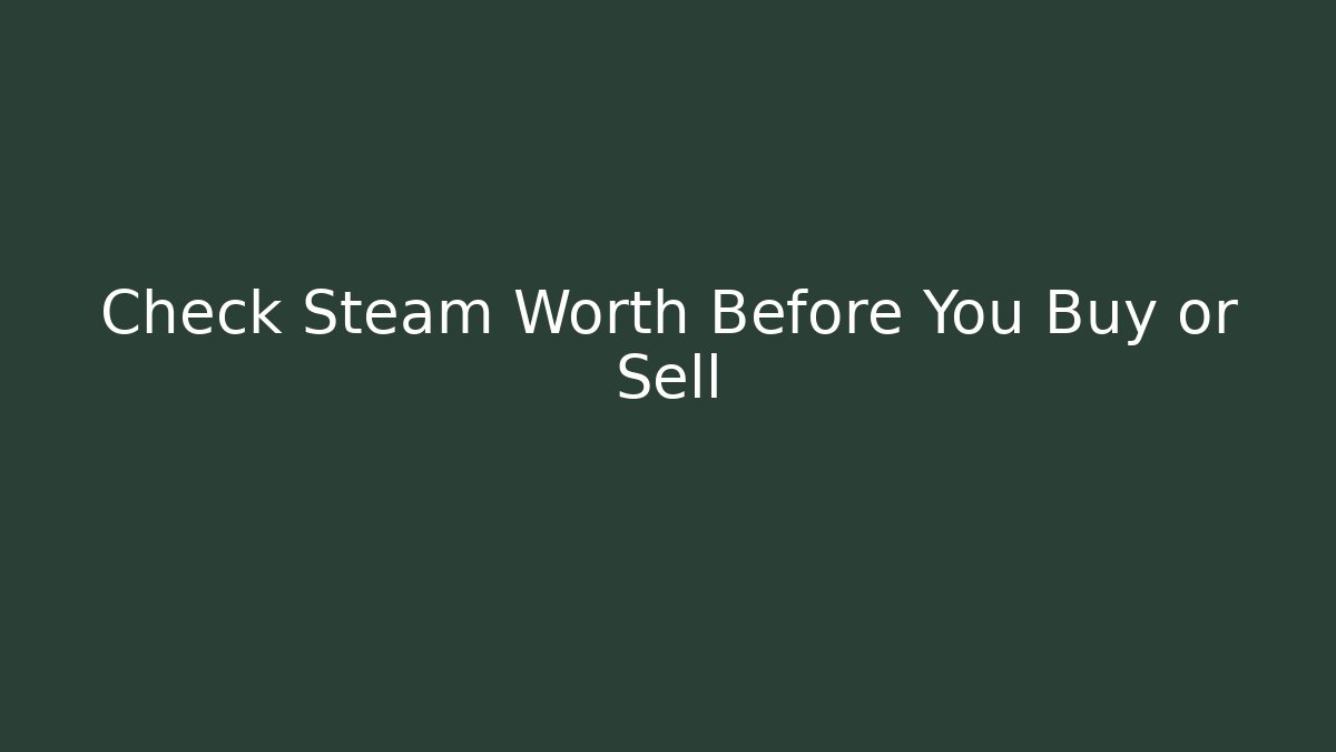 Check Steam Worth Before You Buy or Sell