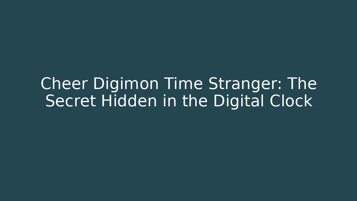 Cheer Digimon Time Stranger: The Secret Hidden in the Digital Clock