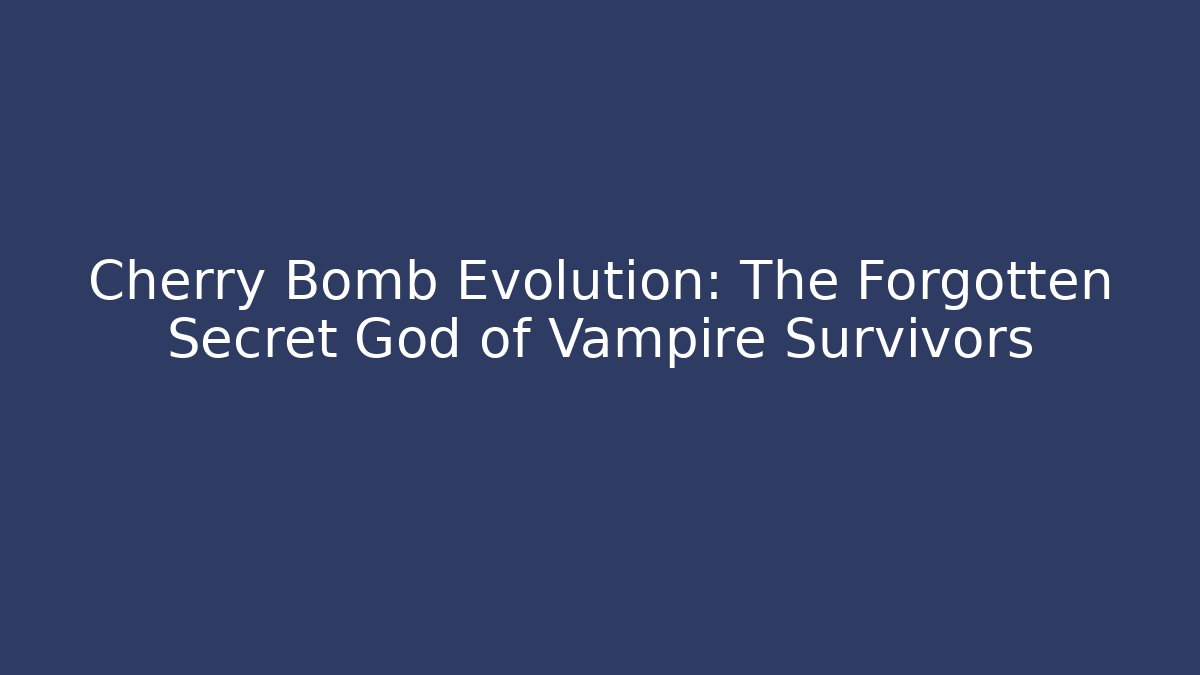 Cherry Bomb Evolution: The Forgotten Secret God of Vampire Survivors - Método de Aprovação