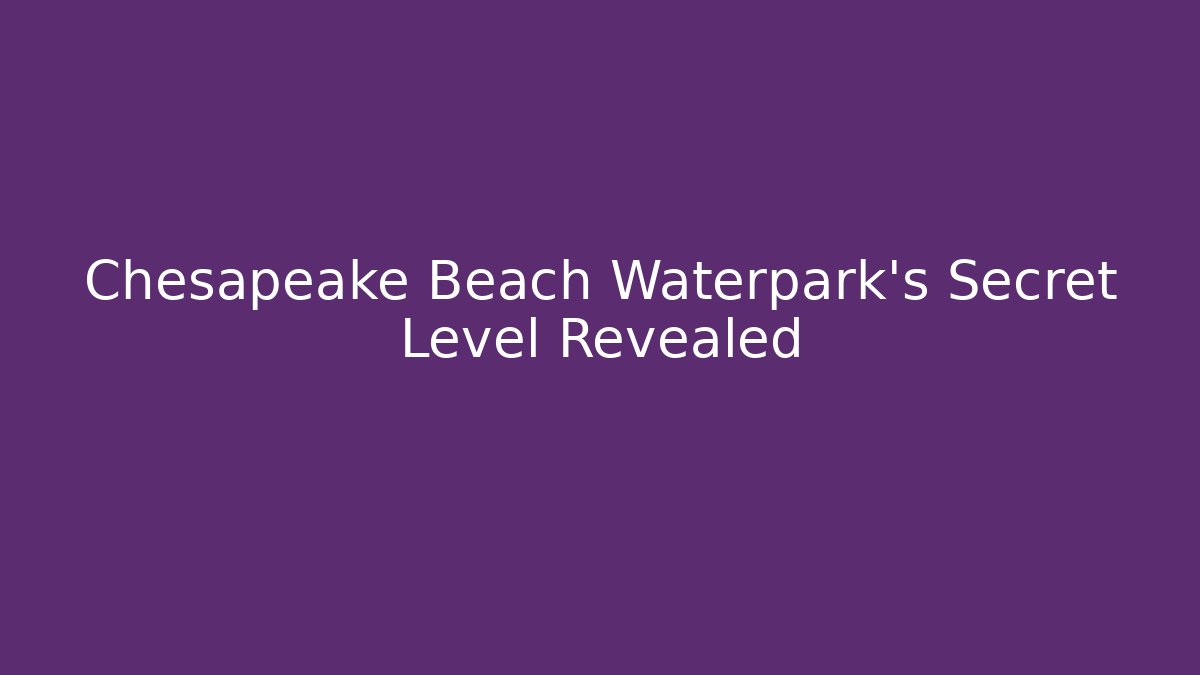 Chesapeake Beach Waterpark's Secret Level Revealed