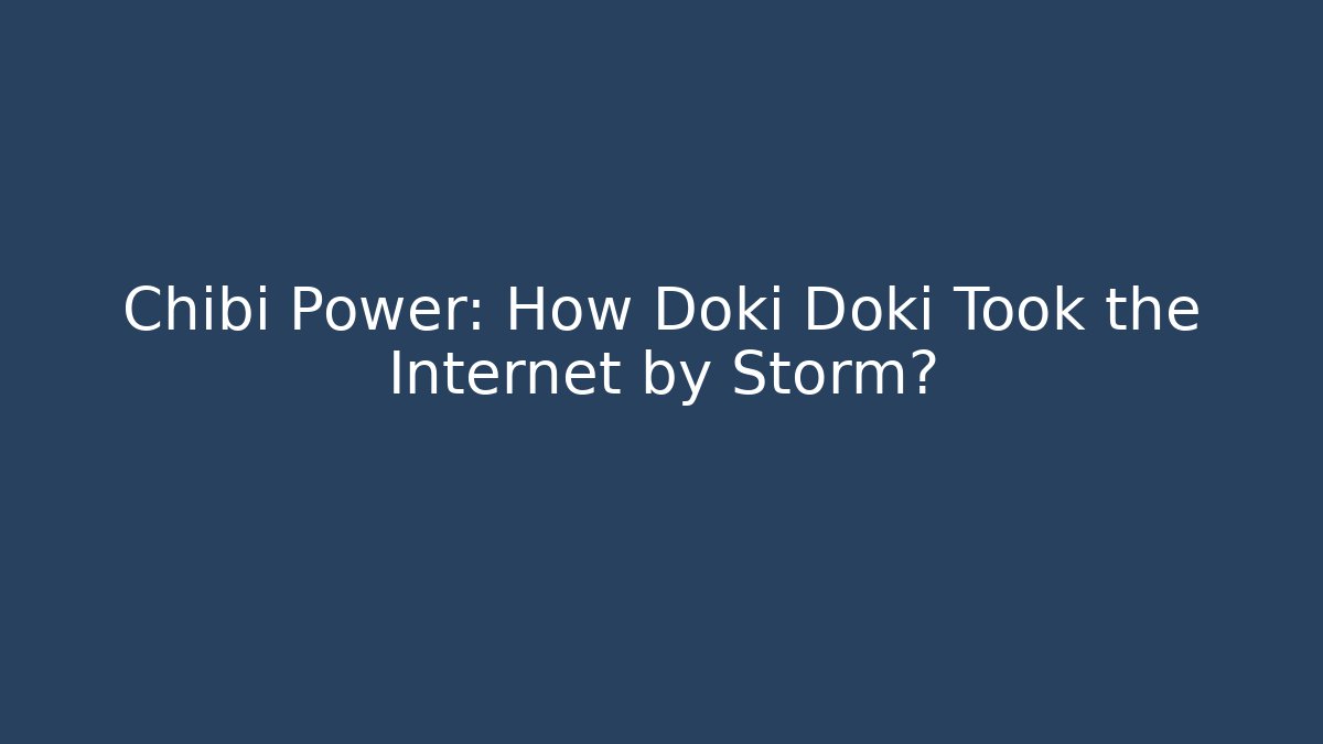 Chibi Power: How Doki Doki Took the Internet by Storm? - Método de Aprovação