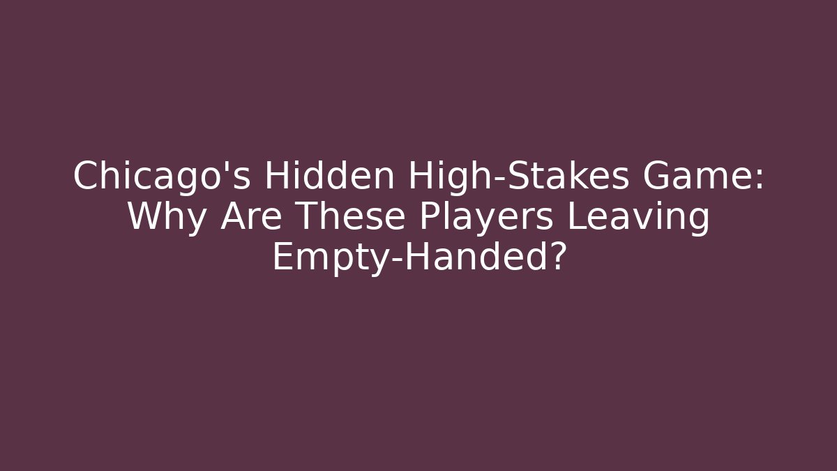 Chicago's Hidden High-Stakes Game: Why Are These Players Leaving Empty-Handed?