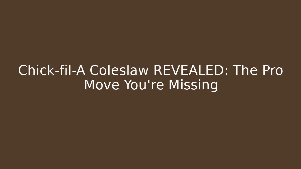 Chick-fil-A Coleslaw REVEALED: The Pro Move You're Missing