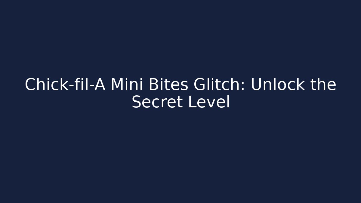 Chick-fil-A Mini Bites Glitch: Unlock the Secret Level