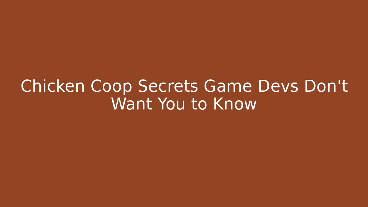 Chicken Coop Secrets Game Devs Don't Want You to Know