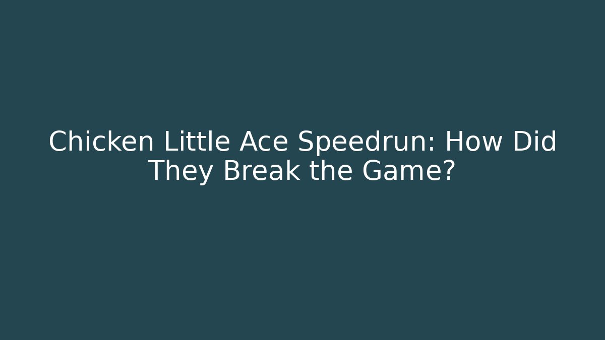 Chicken Little Ace Speedrun: How Did They Break the Game? - Método de Aprovação