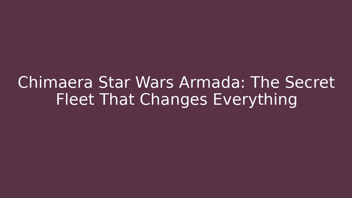 Chimaera Star Wars Armada: The Secret Fleet That Changes Everything - Método de Aprovação