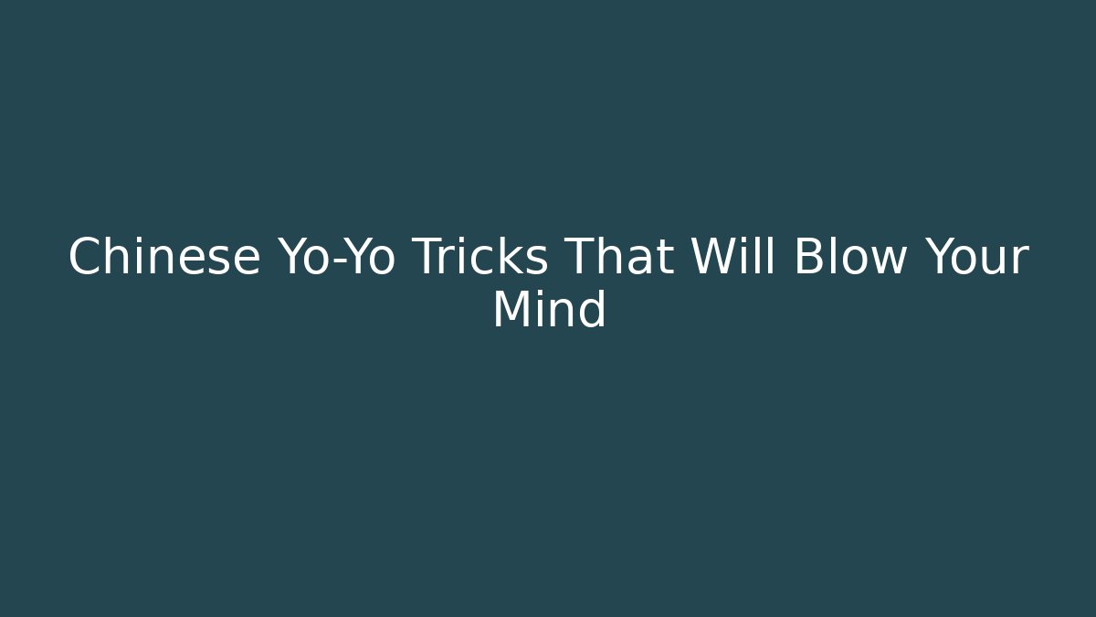 Chinese Yo-Yo Tricks That Will Blow Your Mind