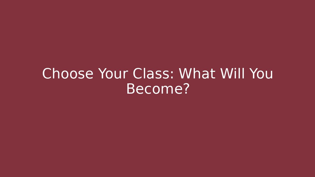 Choose Your Class: What Will You Become?