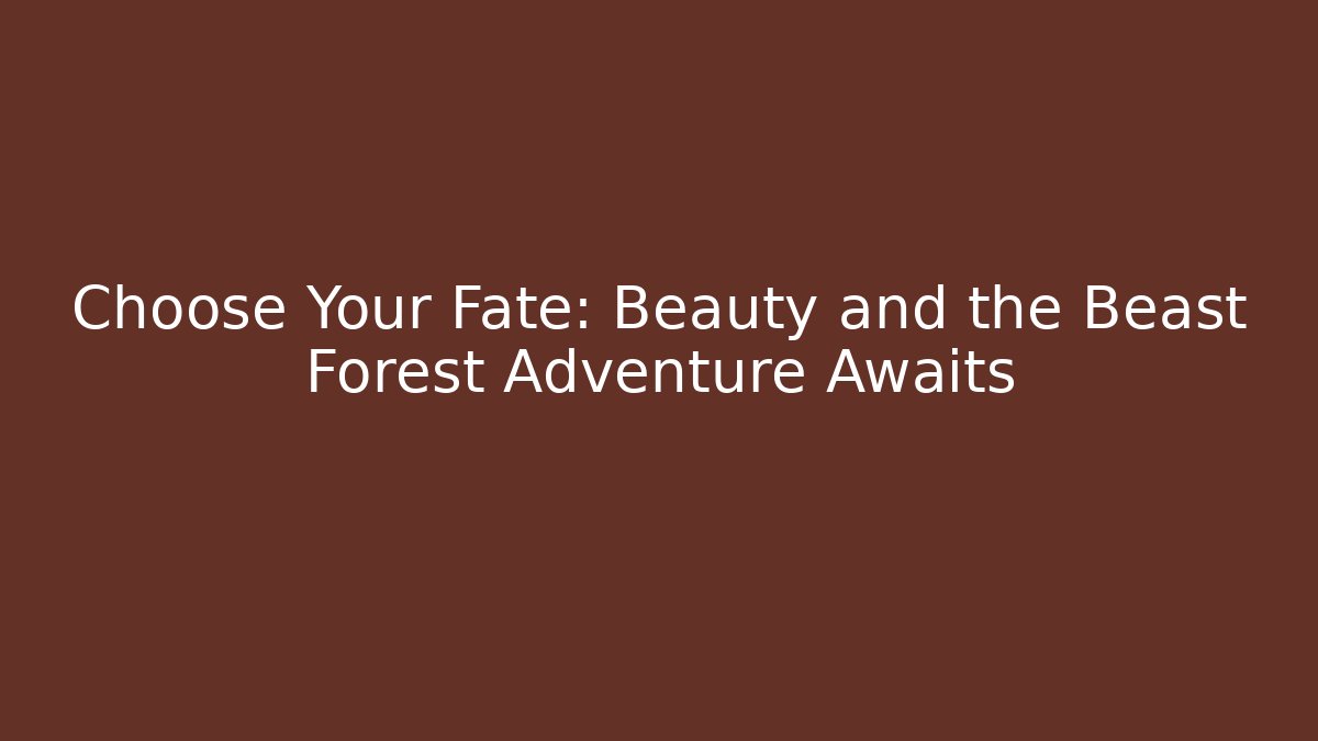 Choose Your Fate: Beauty and the Beast Forest Adventure Awaits - Método de Aprovação