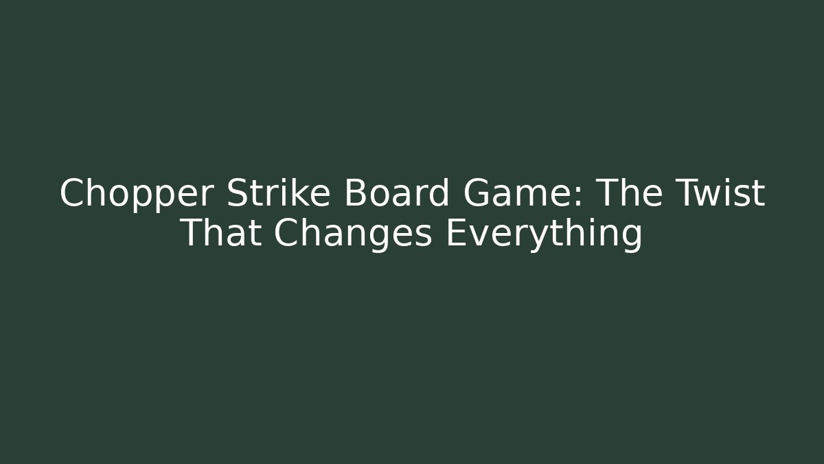 Chopper Strike Board Game: The Twist That Changes Everything - Método de Aprovação