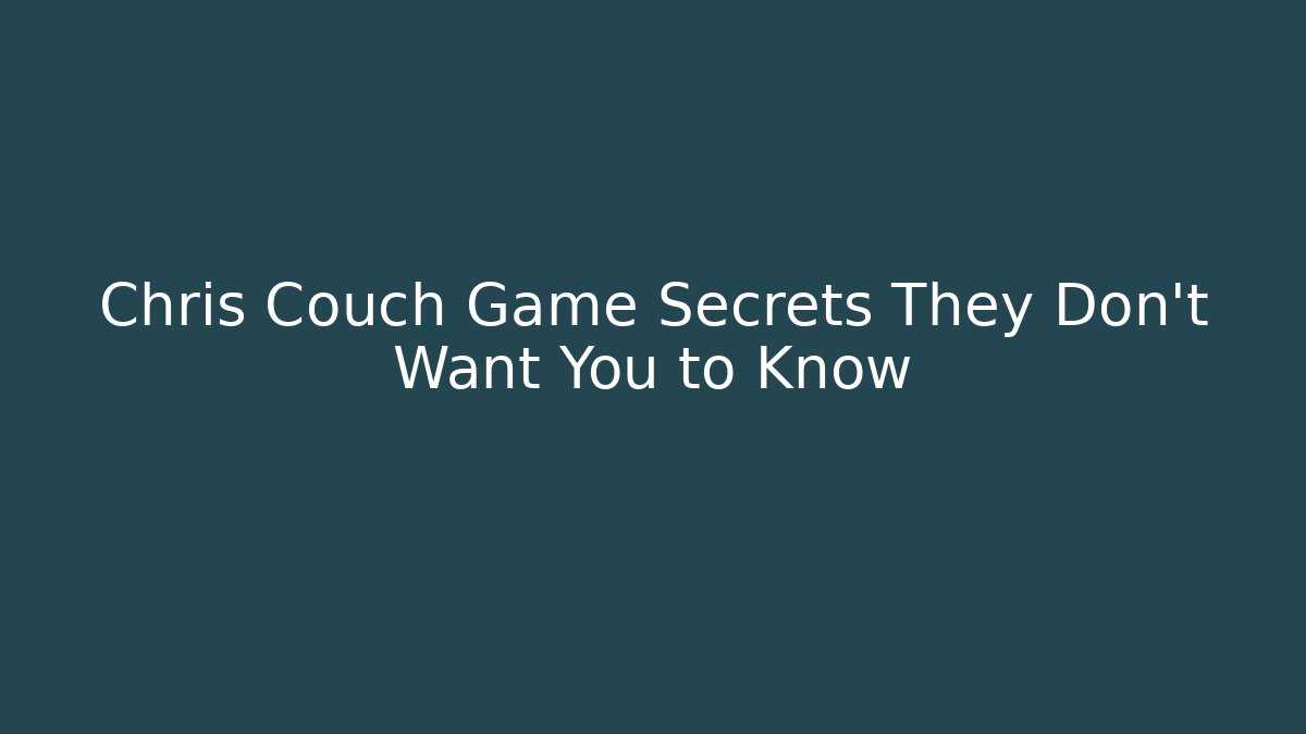Chris Couch Game Secrets They Don’t Want You to Know