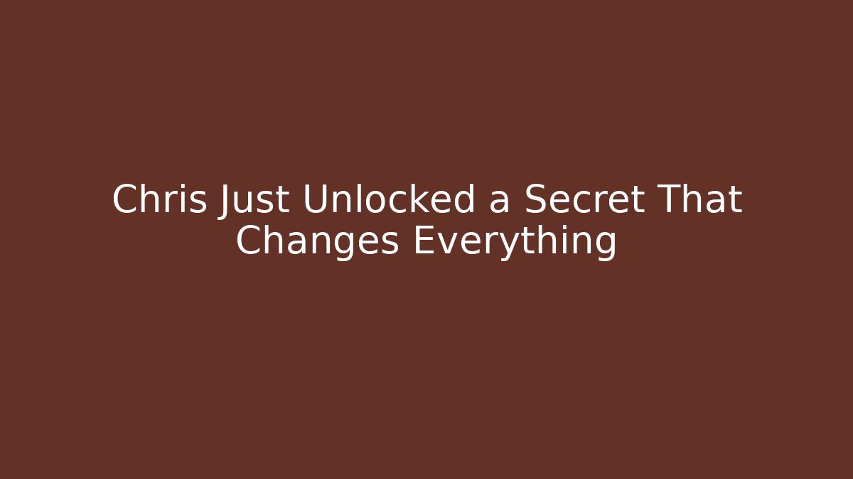 Chris Just Unlocked a Secret That Changes Everything