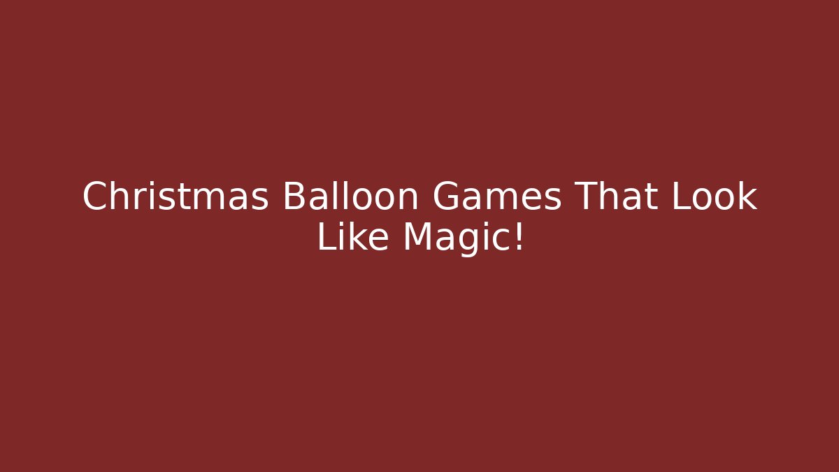 Christmas Balloon Games That Look Like Magic!