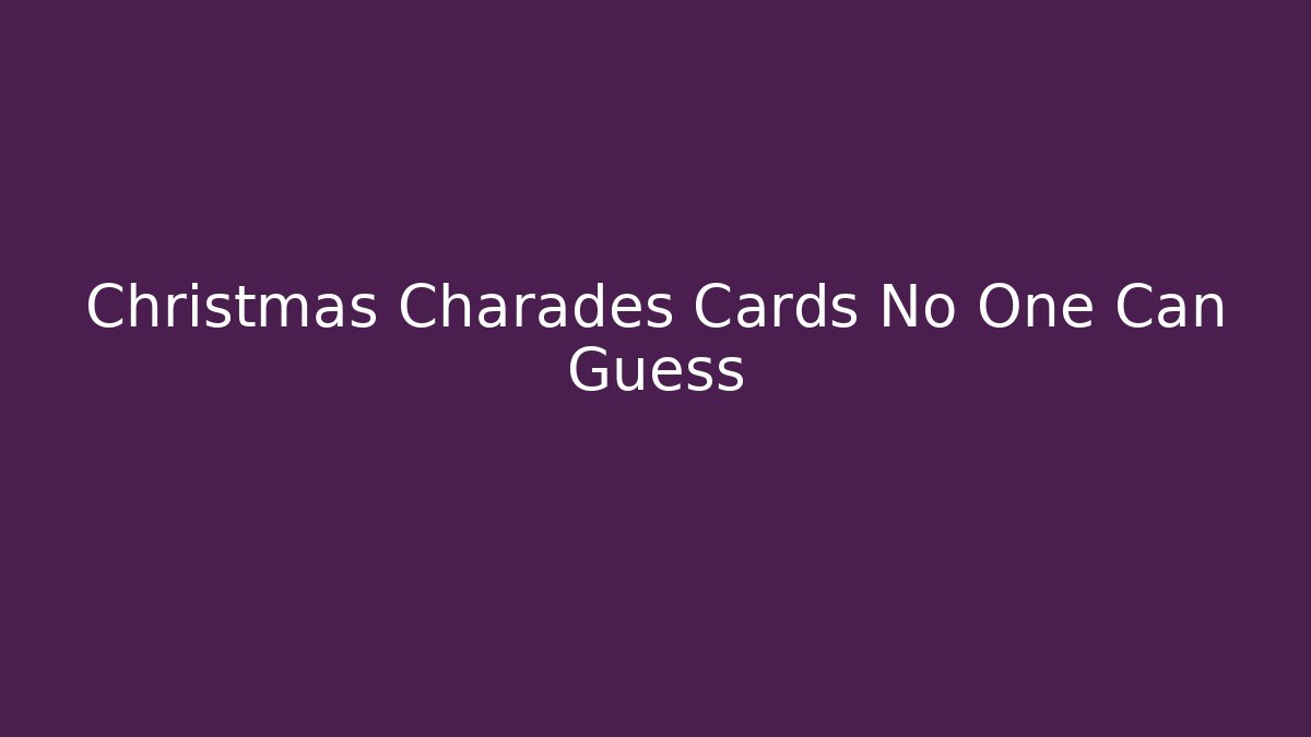 Christmas Charades Cards No One Can Guess