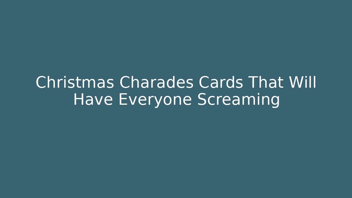 Christmas Charades Cards That Will Have Everyone Screaming