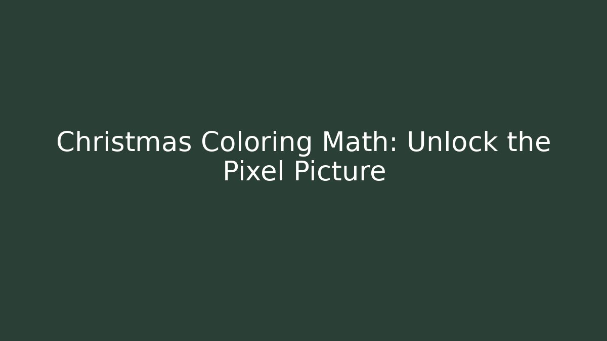 Christmas Coloring Math: Unlock the Pixel Picture