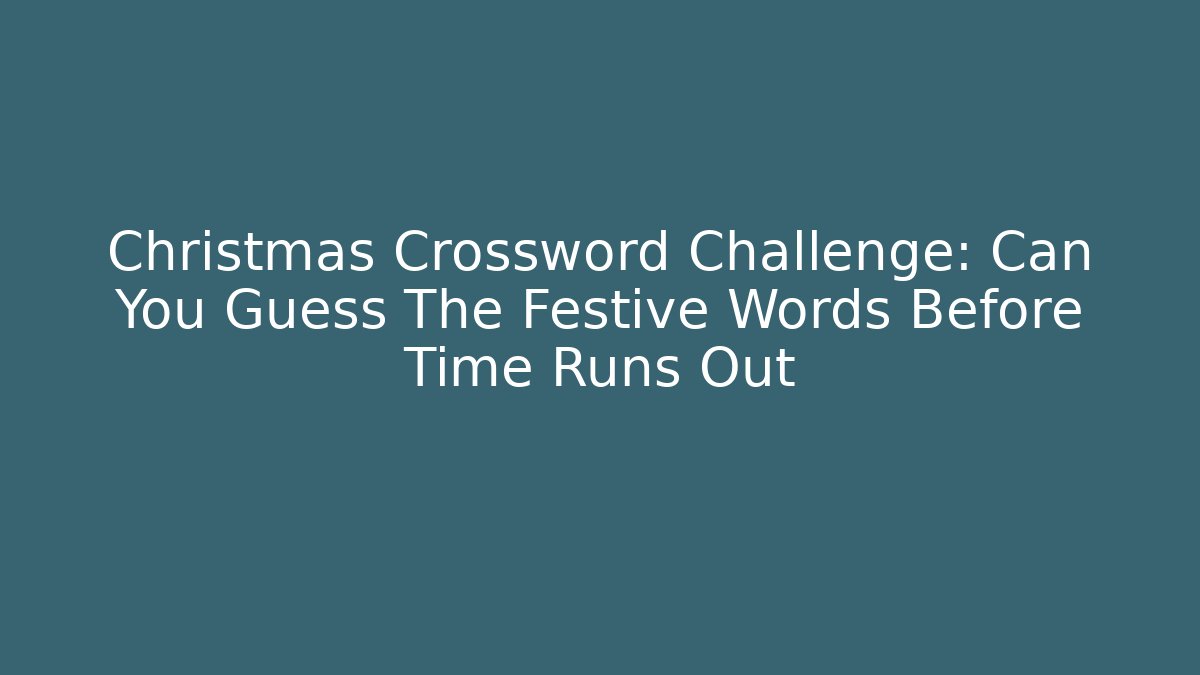 Christmas Crossword Challenge: Can You Guess The Festive Words Before Time Runs Out