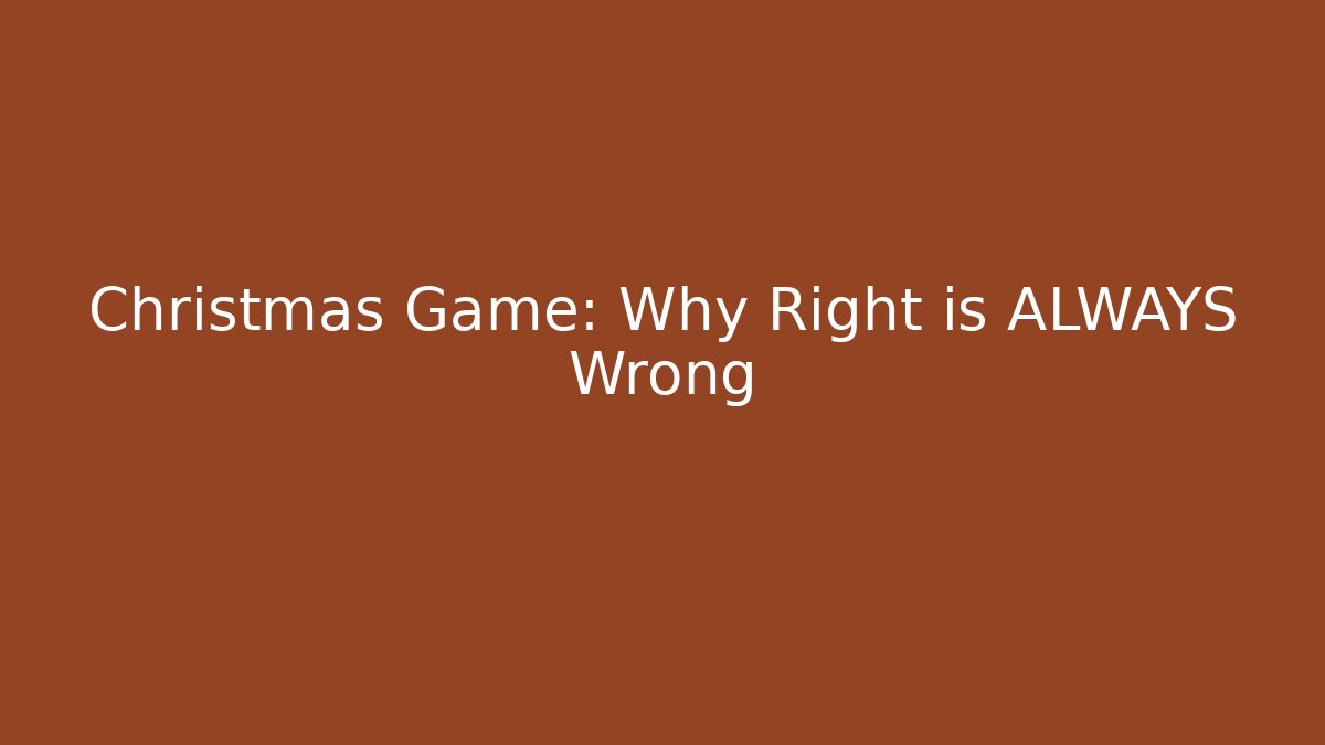 Christmas Game: Why Right is ALWAYS Wrong - Método de Aprovação