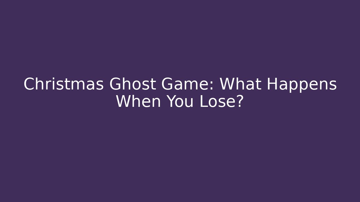 Christmas Ghost Game: What Happens When You Lose? - Método de Aprovação