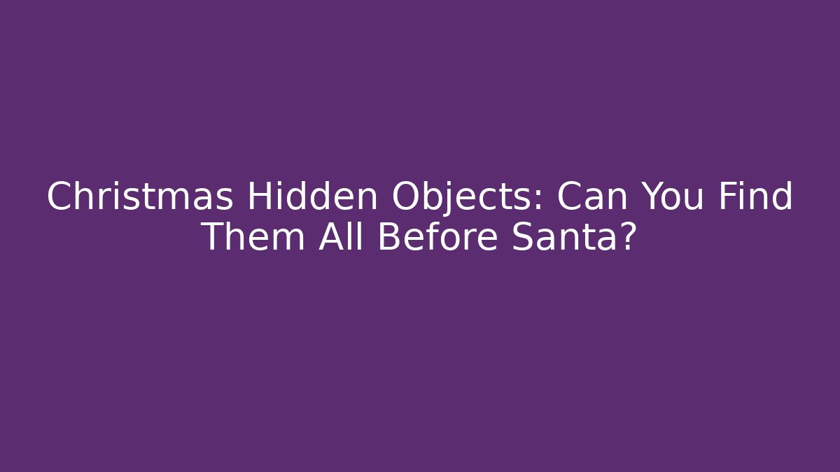 Christmas Hidden Objects: Can You Find Them All Before Santa? - Método de Aprovação