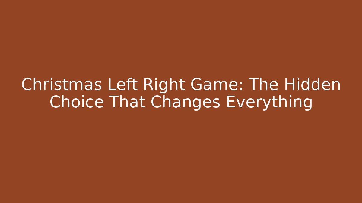 Christmas Left Right Game: The Hidden Choice That Changes Everything