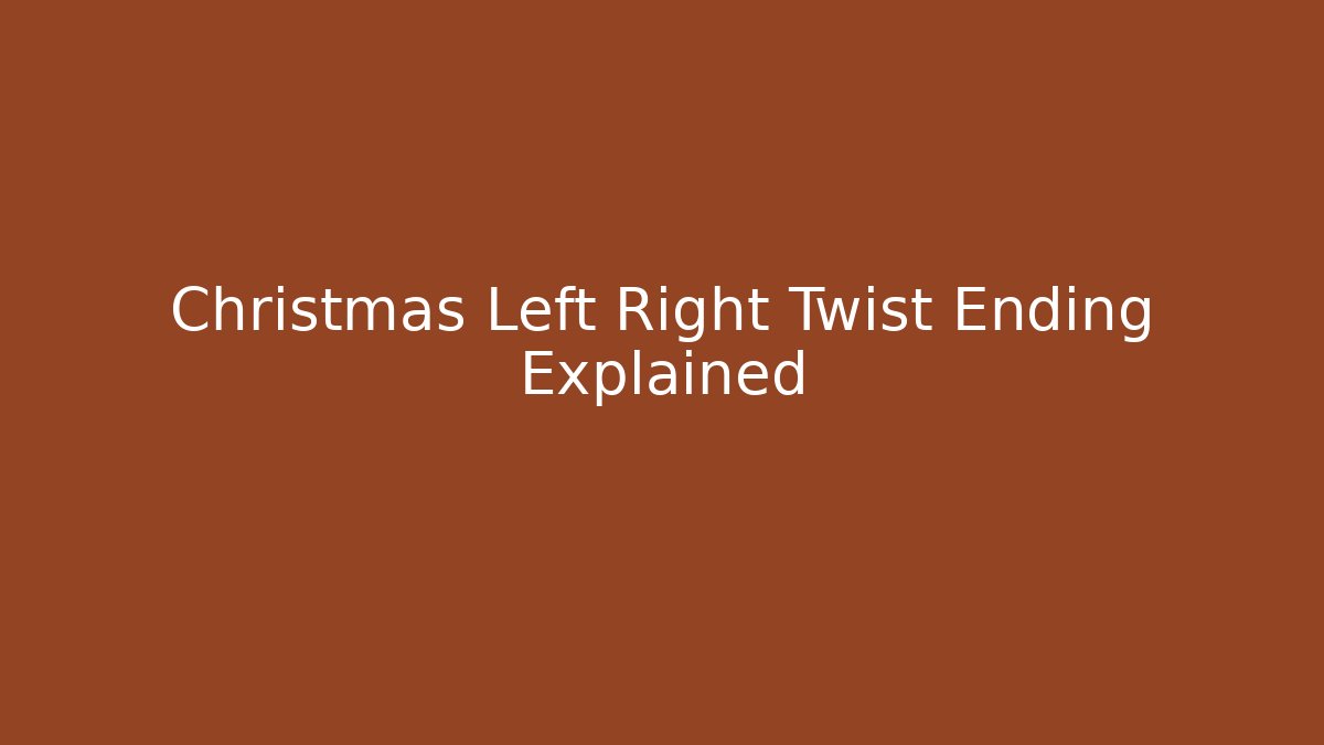 Christmas Left Right Twist Ending Explained - Método de Aprovação