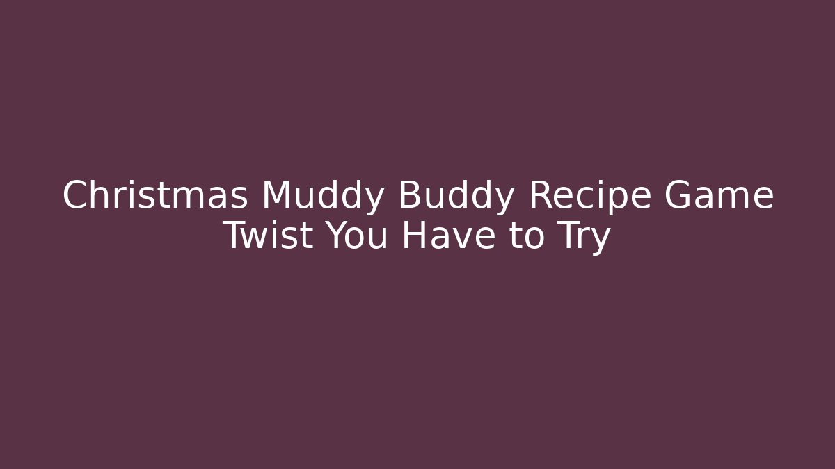 Christmas Muddy Buddy Recipe Game Twist You Have to Try