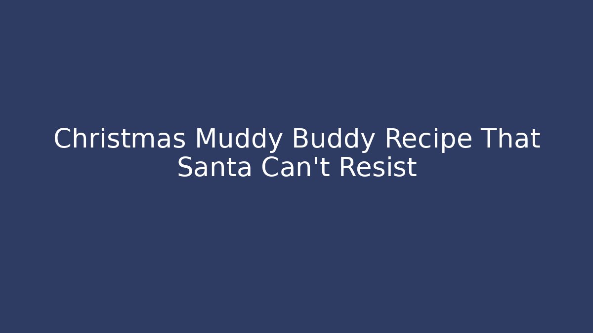 Christmas Muddy Buddy Recipe That Santa Can't Resist