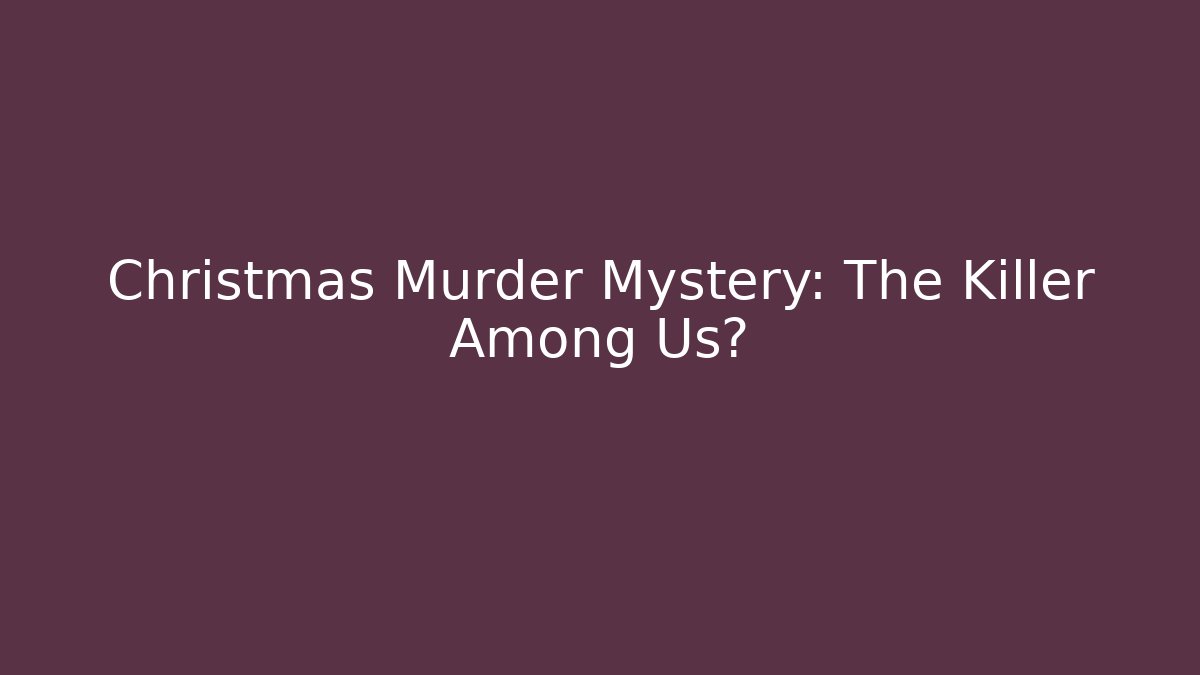 Christmas Murder Mystery: The Killer Among Us?