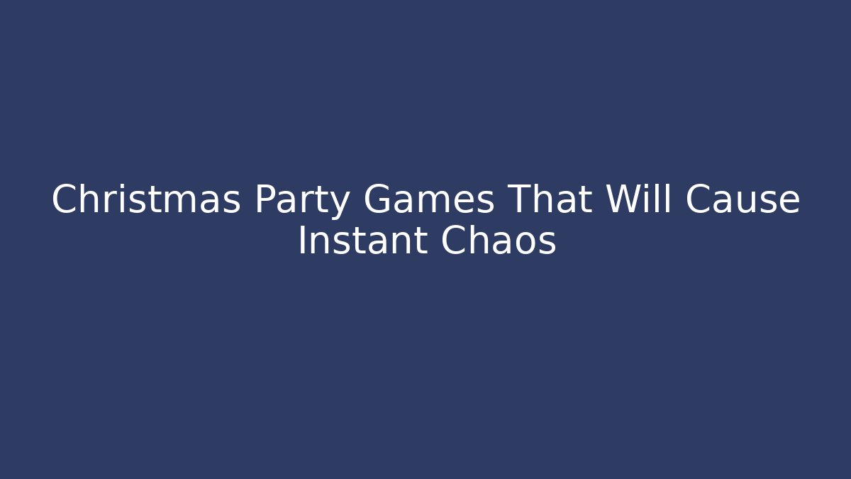 Christmas Party Games That Will Cause Instant Chaos