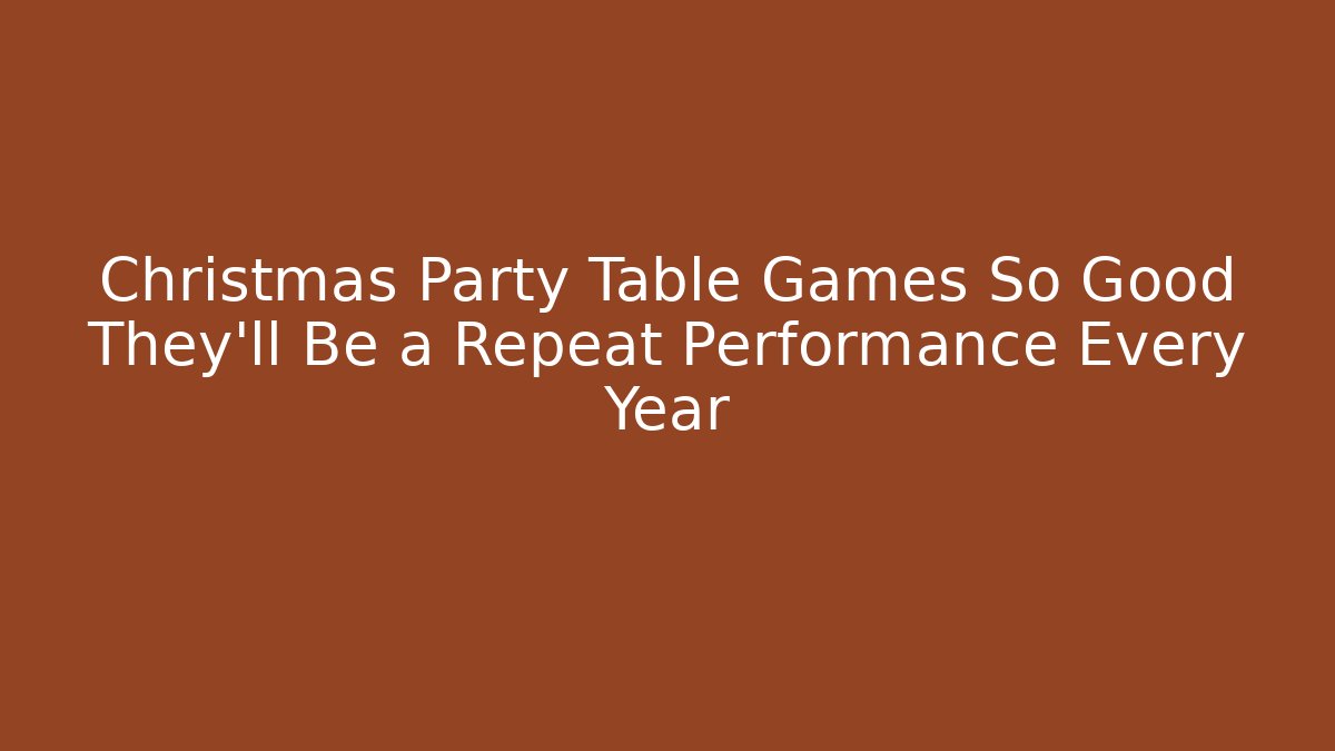 Christmas Party Table Games So Good They'll Be a Repeat Performance Every Year
