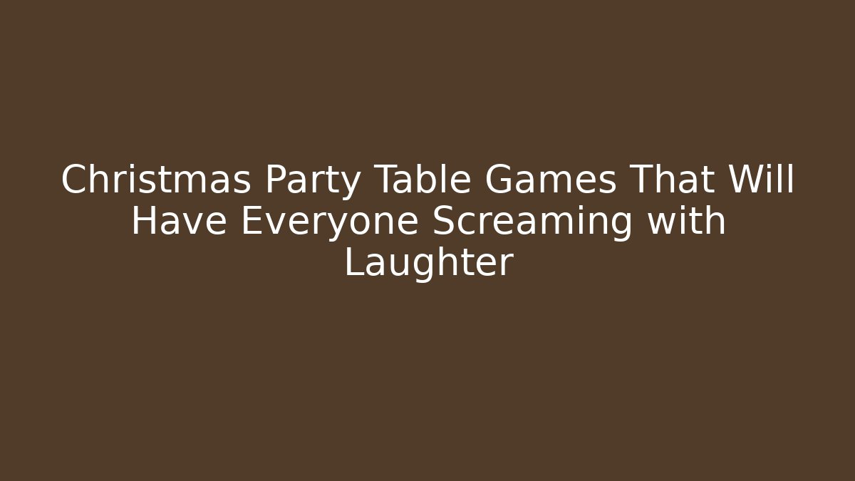 Christmas Party Table Games That Will Have Everyone Screaming with Laughter - Método de Aprovação