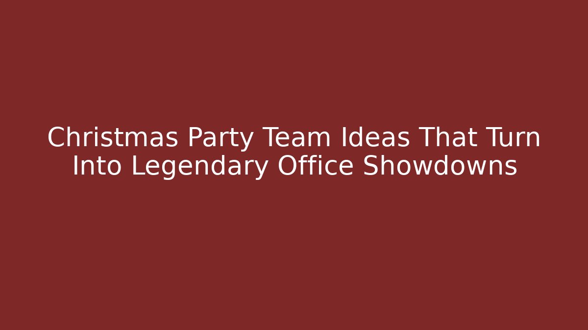 Christmas Party Team Ideas That Turn Into Legendary Office Showdowns - Método de Aprovação