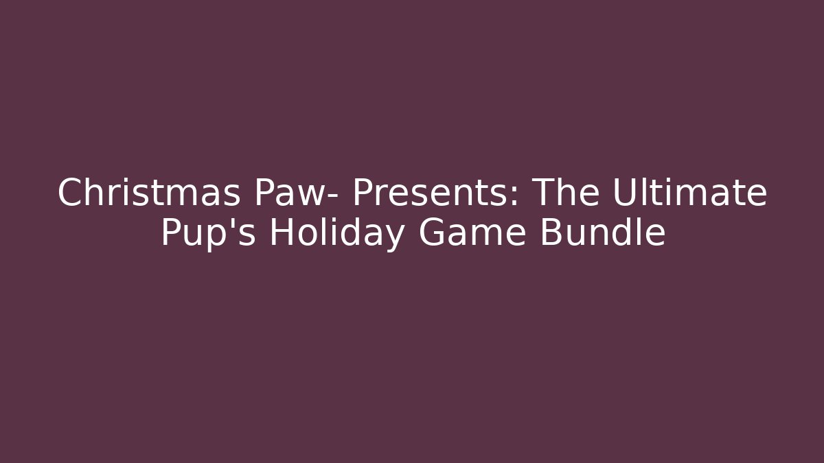 Christmas Paw- Presents: The Ultimate Pup’s Holiday Game Bundle