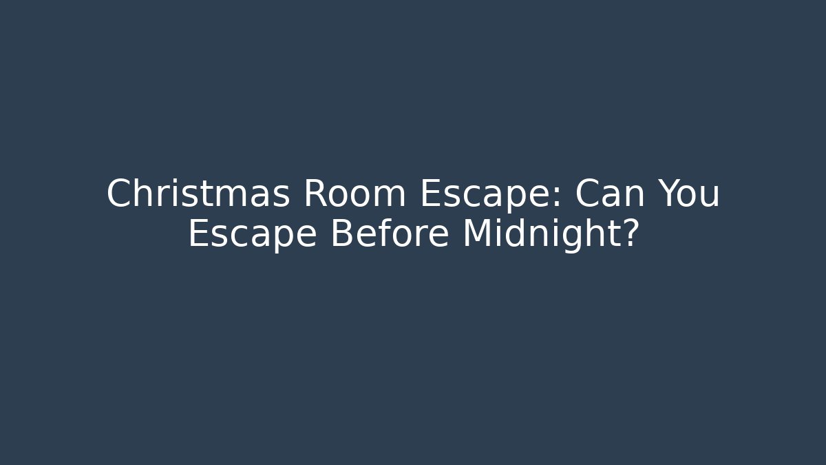 Christmas Room Escape: Can You Escape Before Midnight?