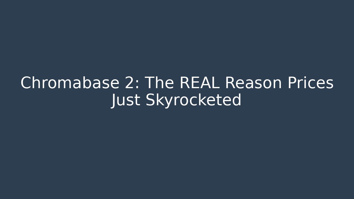 Chromabase 2: The REAL Reason Prices Just Skyrocketed