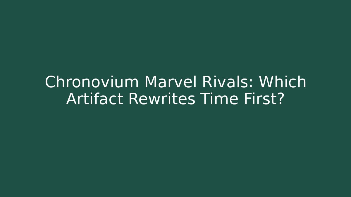 Chronovium Marvel Rivals: Which Artifact Rewrites Time First?