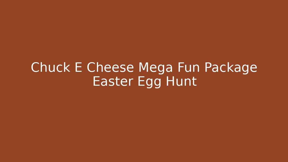 Chuck E Cheese Mega Fun Package Easter Egg Hunt - Método de Aprovação