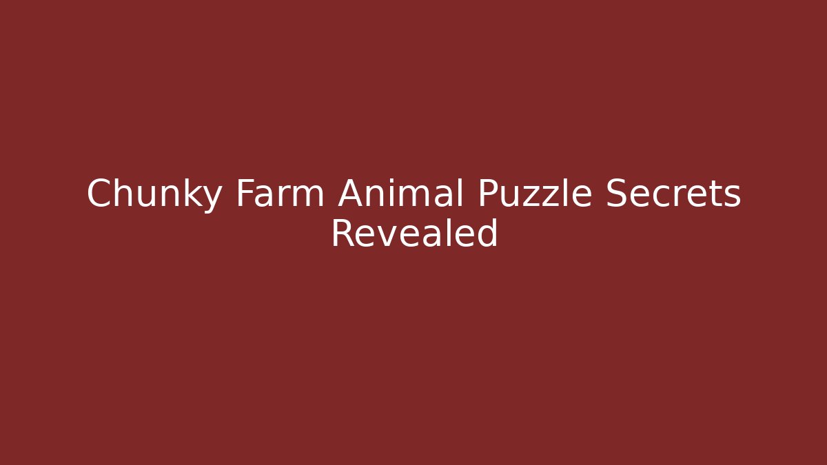 Chunky Farm Animal Puzzle Secrets Revealed