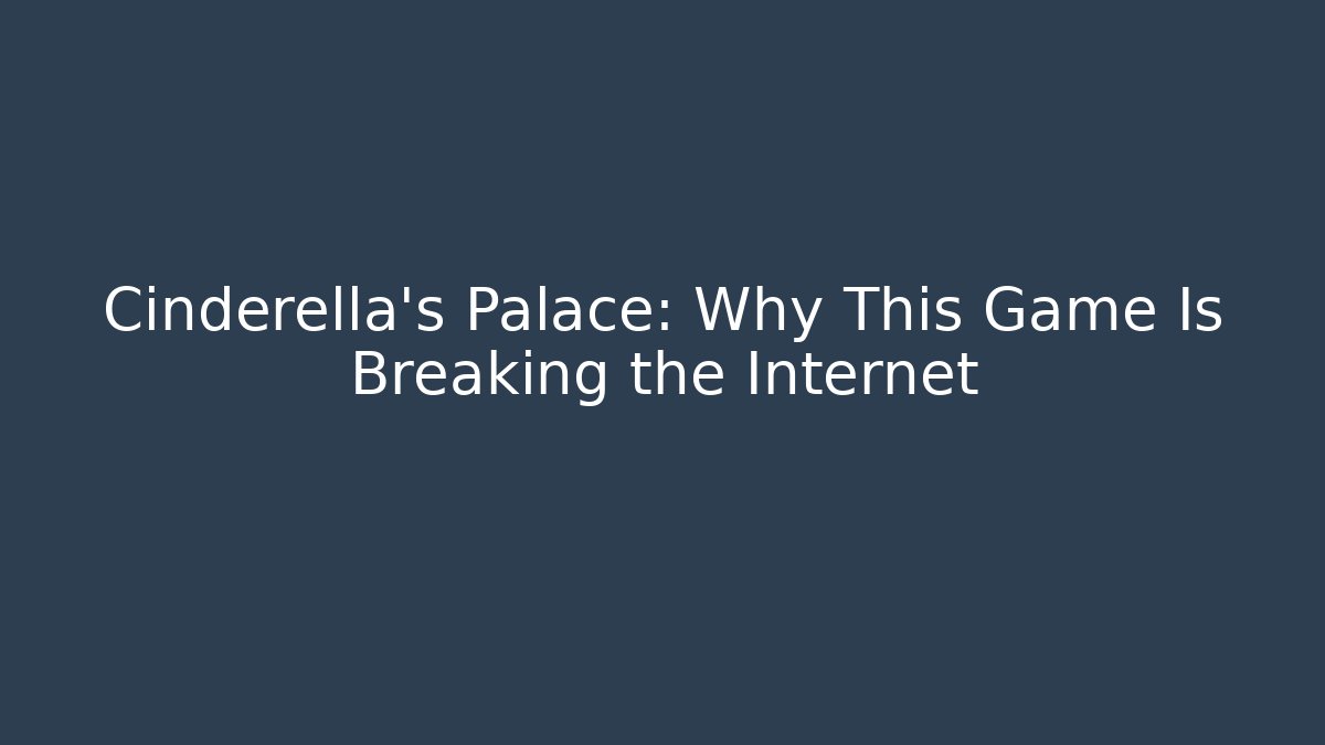 Cinderella's Palace: Why This Game Is Breaking the Internet