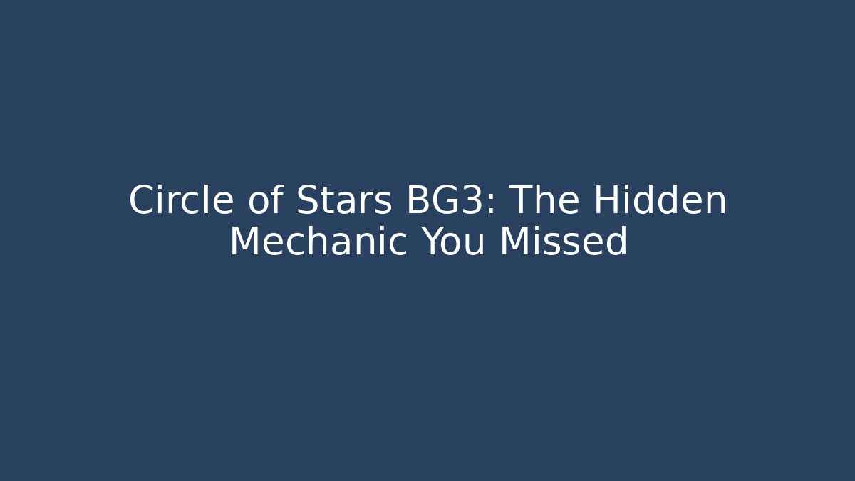 Circle of Stars BG3: The Hidden Mechanic You Missed